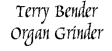 Terry Bender Organ Grinder